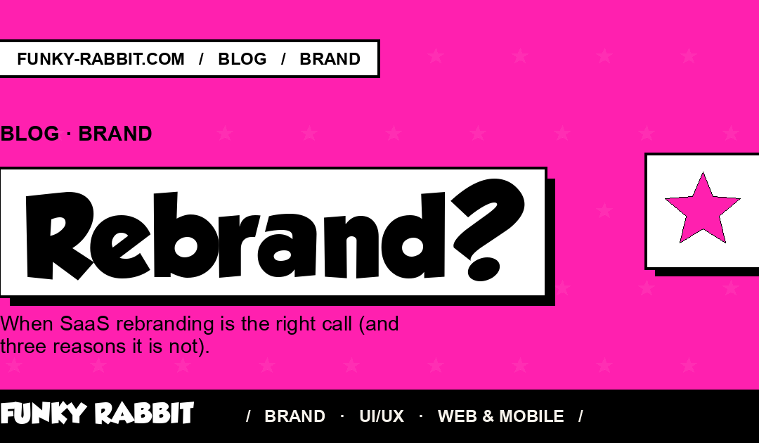 When to rebrand a SaaS (and 3 reasons not to)